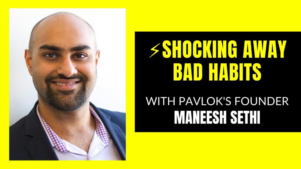 Maneesh Sethi - SHOCKING Away Bad Habits with Pavlok's Founder