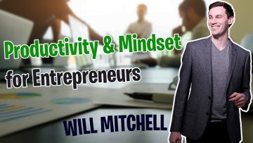Ep 9 - Will Mitchell - Productivity & Mindset for Entrepreneurs