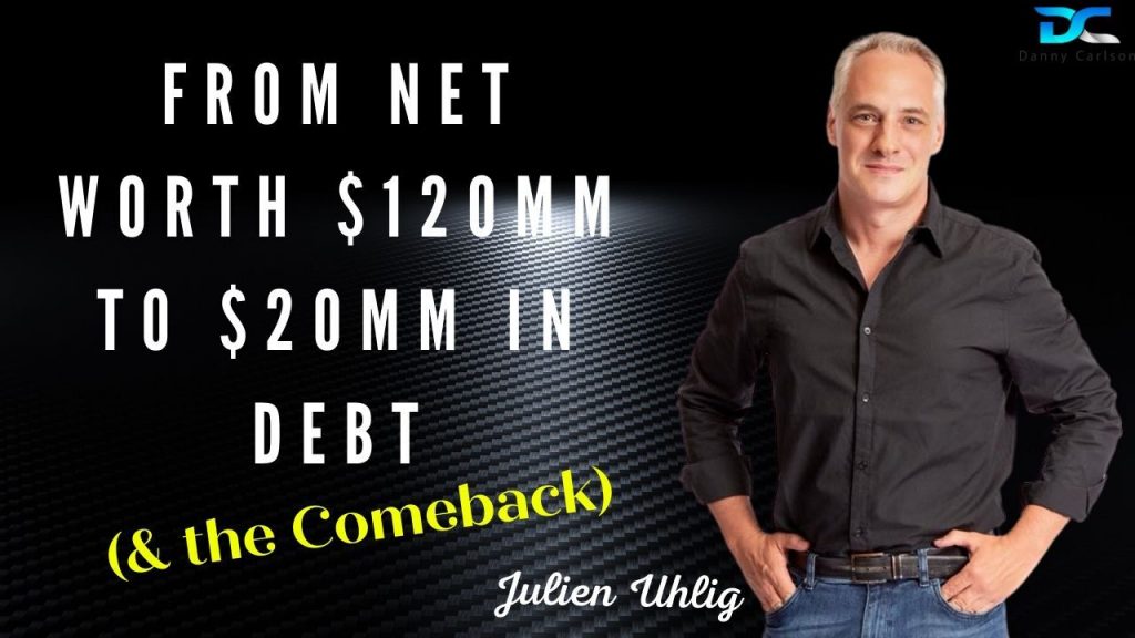From Net Worth $120mm to $20mm in DEBT (& the Comeback) with Julien Uhlig