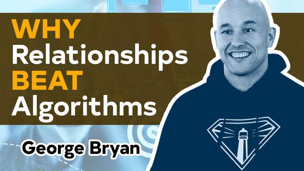 World's Highest Paid Marketing Consultant & Why Relationships Beat Algorithms With George Bryant